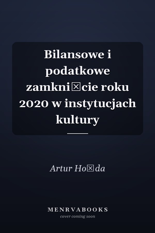 Bilansowe i podatkowe zamknięcie roku 2020 w instytucjach kultury