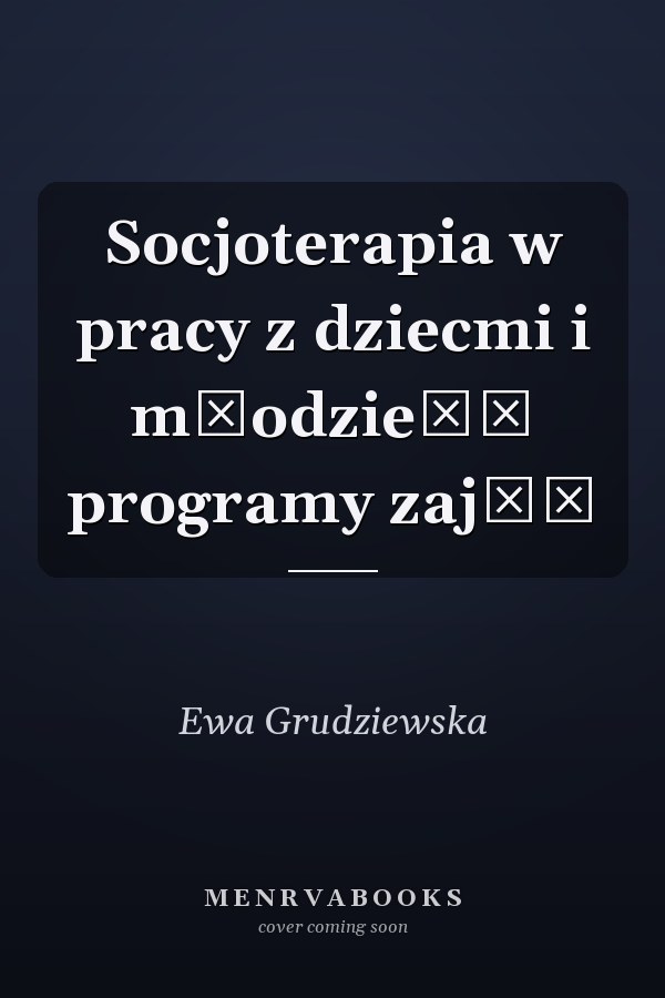 Socjoterapia w pracy z dziecmi i młodzieżą programy zajęć