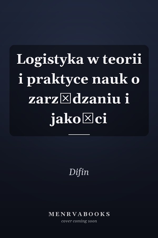 Logistyka w teorii i praktyce nauk o zarządzaniu i jakości