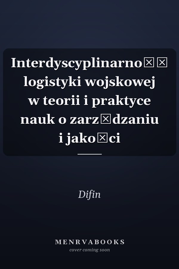 Interdyscyplinarność logistyki wojskowej w teorii i praktyce nauk o zarządzaniu i jakości