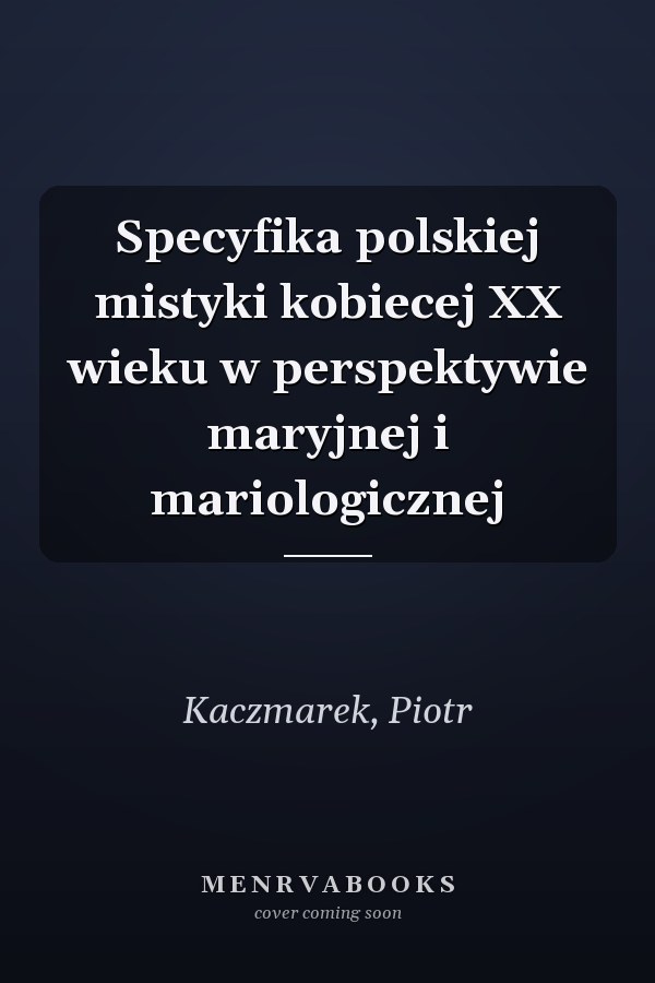Specyfika polskiej mistyki kobiecej XX wieku w perspektywie maryjnej i mariologicznej