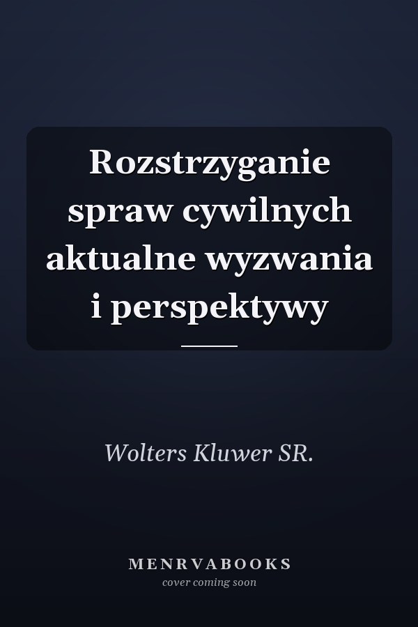 Rozstrzyganie spraw cywilnych aktualne wyzwania i perspektywy
