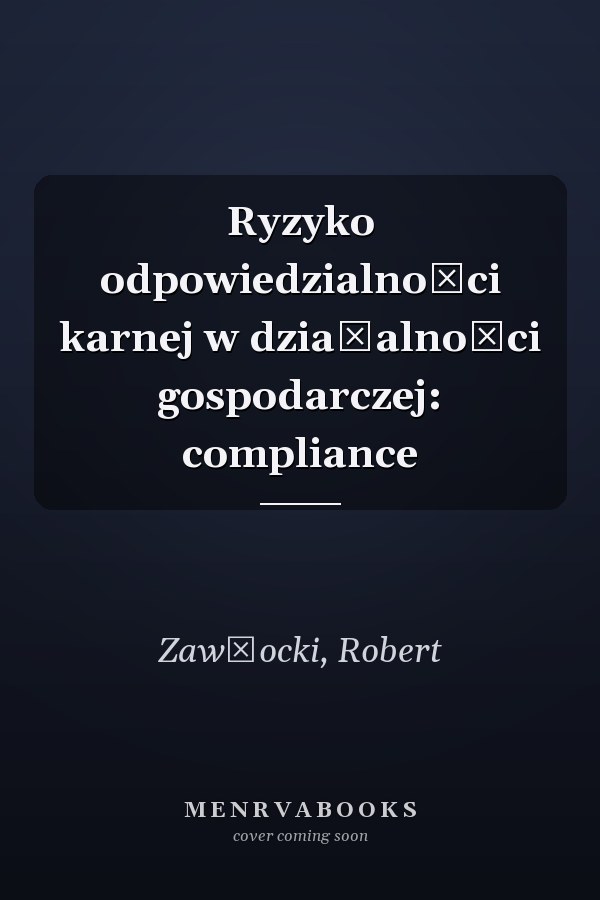 Ryzyko odpowiedzialności karnej w działalności gospodarczej: compliance