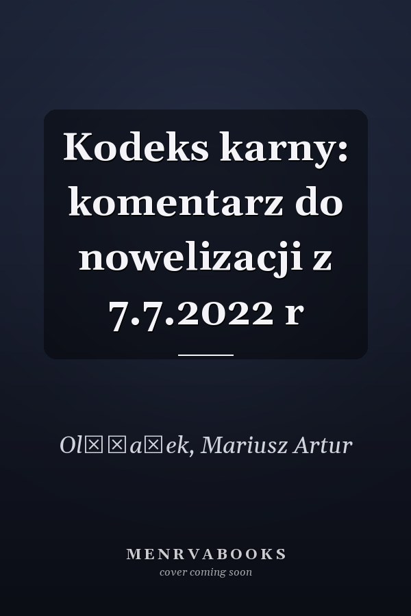 Kodeks karny: komentarz do nowelizacji z 7.7.2022 r