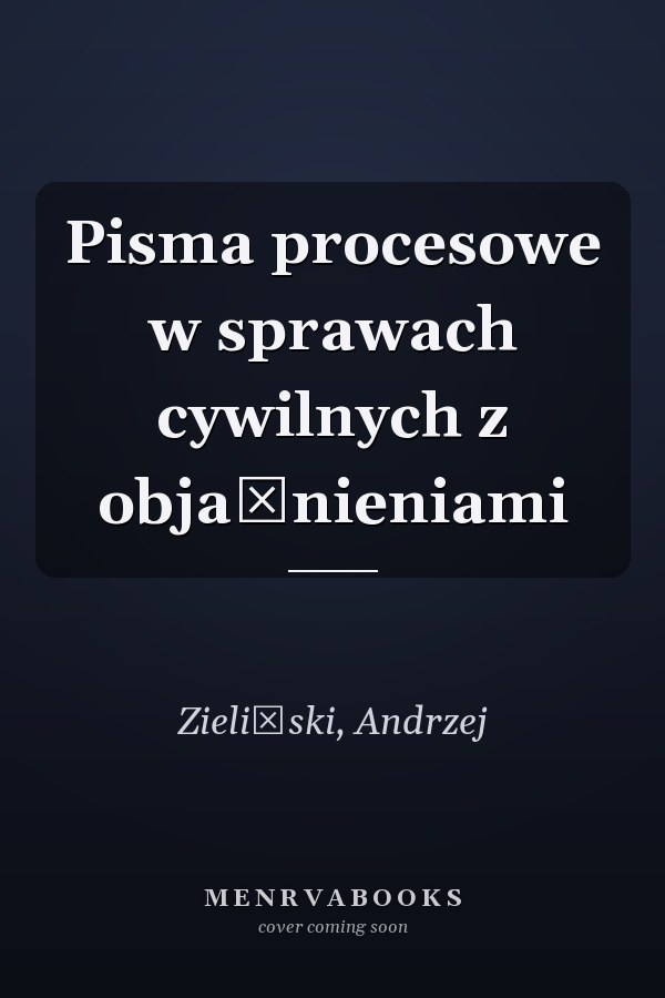 Pisma procesowe w sprawach cywilnych z objaśnieniami