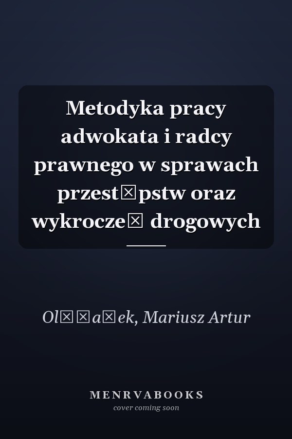 Metodyka pracy adwokata i radcy prawnego w sprawach przestępstw oraz wykroczeń drogowych