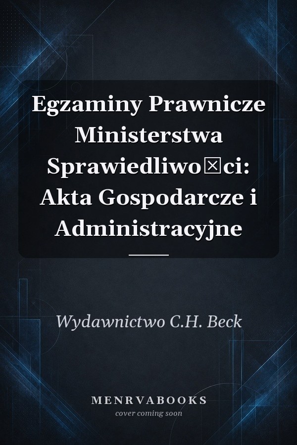 Egzaminy Prawnicze Ministerstwa Sprawiedliwości: Akta Gospodarcze i Administracyjne