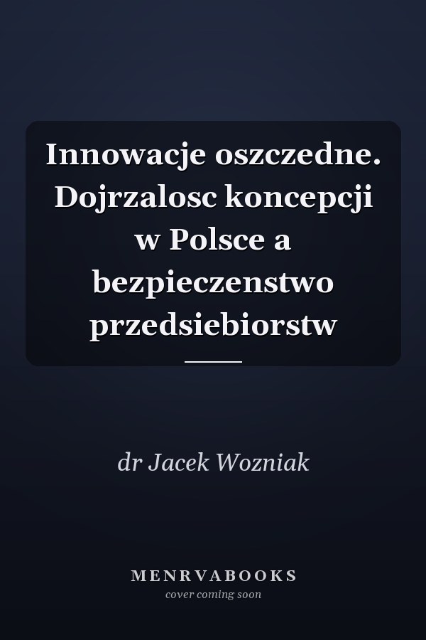 Innowacje oszczedne. Dojrzalosc koncepcji w Polsce a bezpieczenstwo przedsiebiorstw