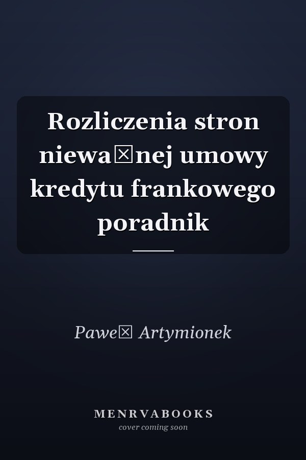 Rozliczenia stron nieważnej umowy kredytu frankowego poradnik
