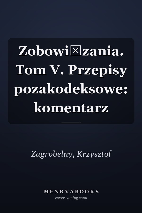 Zobowiązania. Tom V. Przepisy pozakodeksowe: komentarz