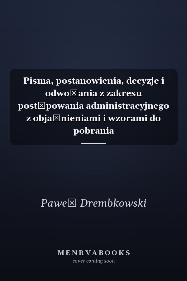 Pisma, postanowienia, decyzje i odwołania z zakresu postępowania administracyjnego z objaśnieniami i wzorami do pobrania