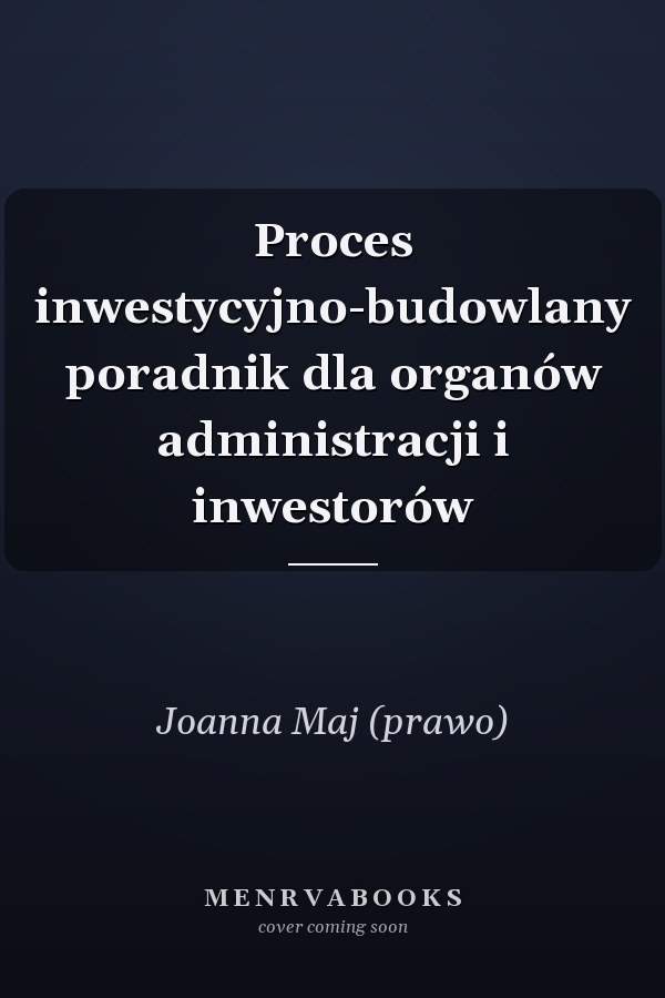 Proces inwestycyjno-budowlany poradnik dla organów administracji i inwestorów