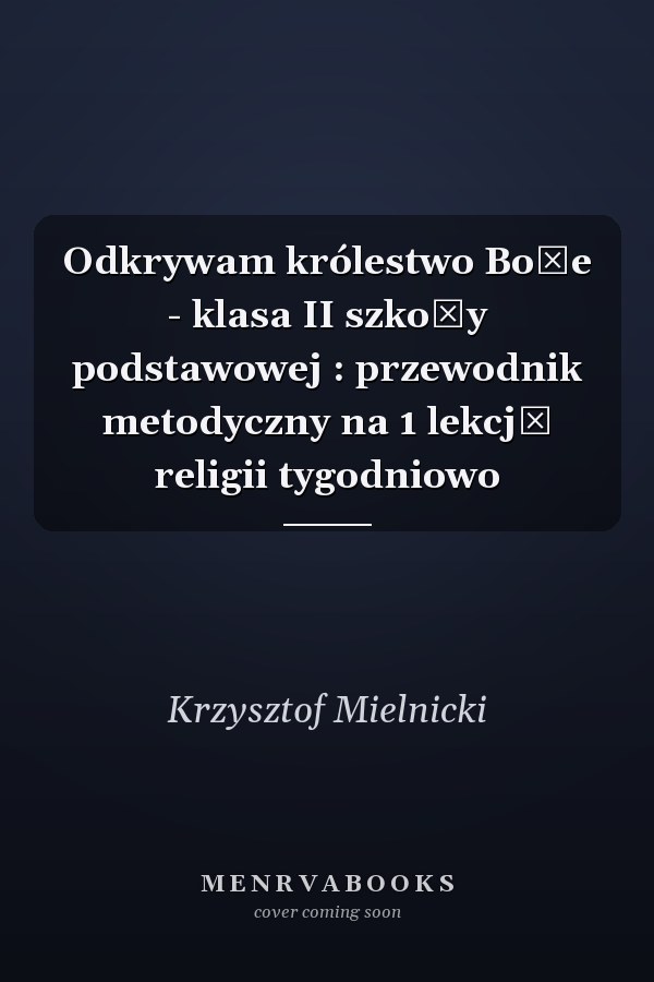 Odkrywam królestwo Boże - klasa II szkoły podstawowej : przewodnik metodyczny na 1 lekcję religii tygodniowo