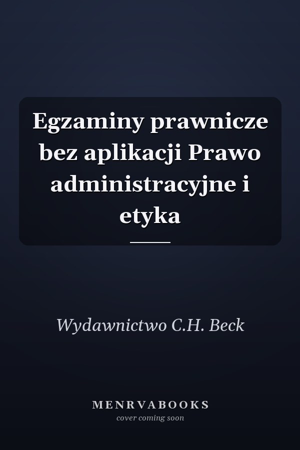 Egzaminy prawnicze bez aplikacji Prawo administracyjne i etyka