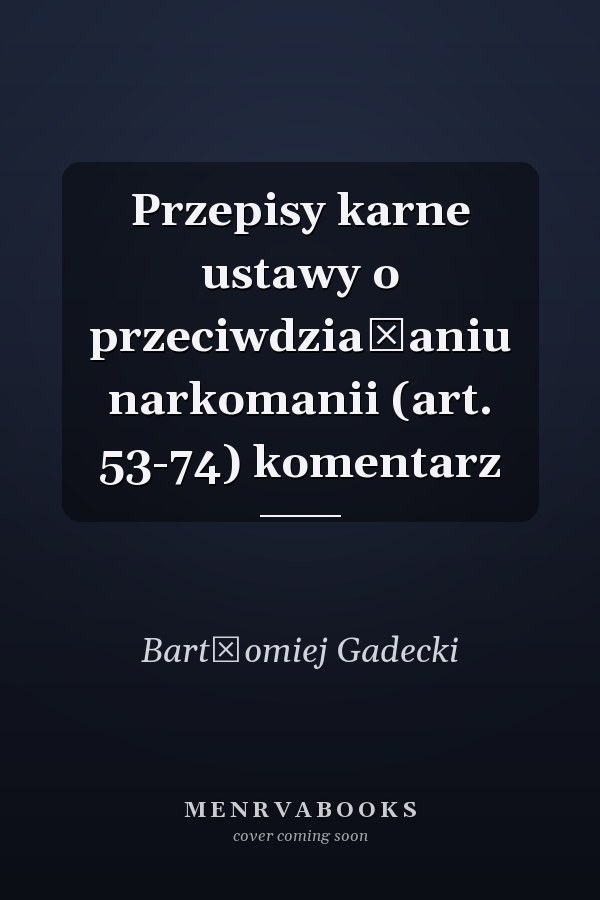 Przepisy karne ustawy o przeciwdziałaniu narkomanii (art. 53-74) komentarz