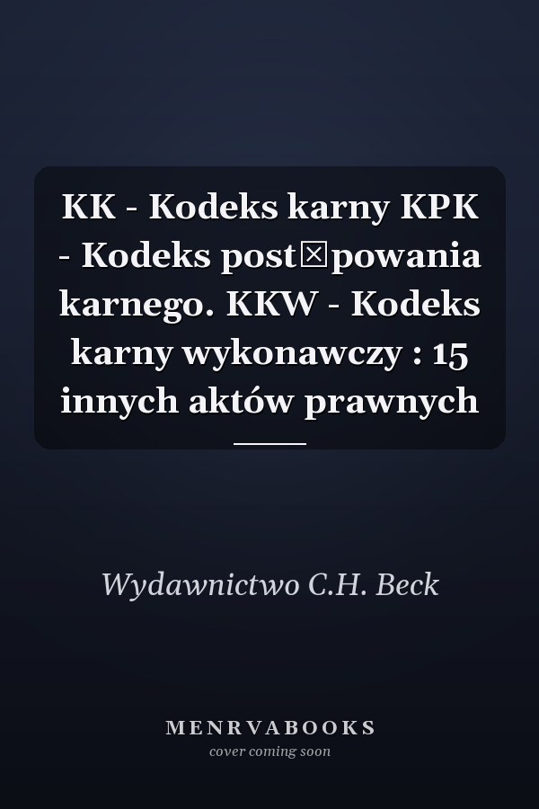 KK - Kodeks karny KPK - Kodeks postępowania karnego. KKW - Kodeks karny wykonawczy : 15 innych aktów prawnych