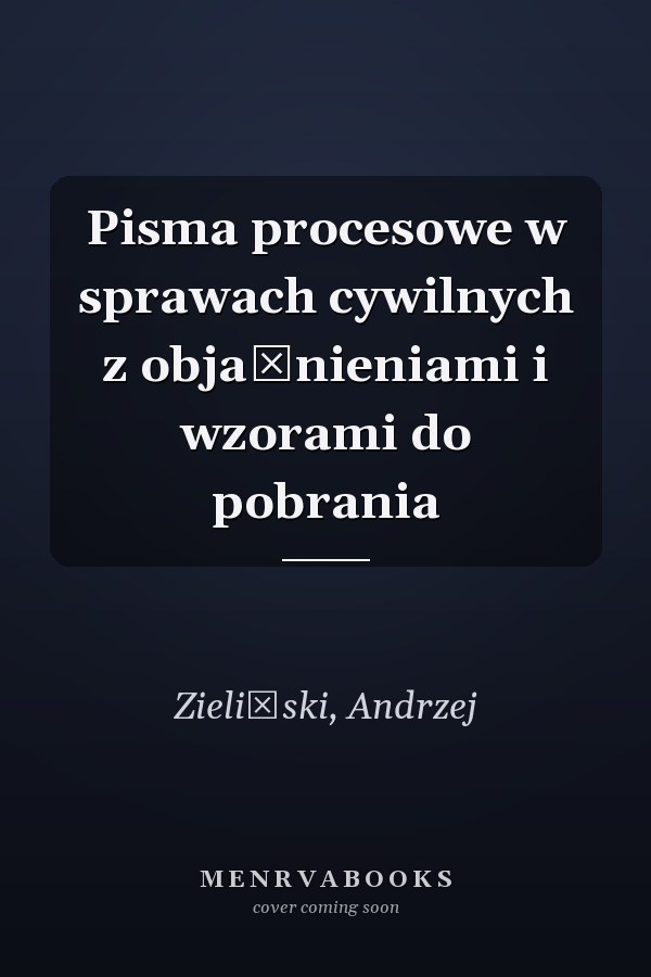 Pisma procesowe w sprawach cywilnych z objaśnieniami i wzorami do pobrania