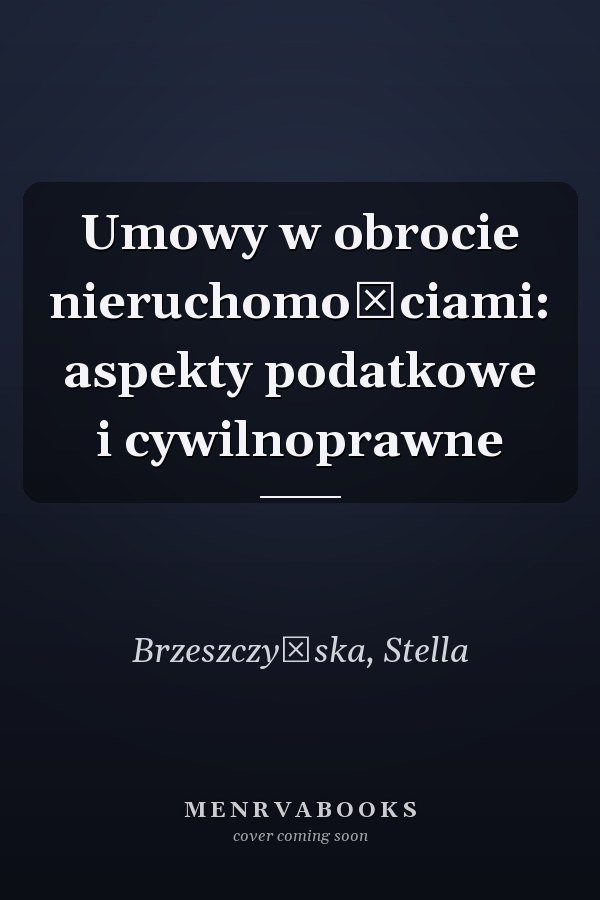 Umowy w obrocie nieruchomościami: aspekty podatkowe i cywilnoprawne