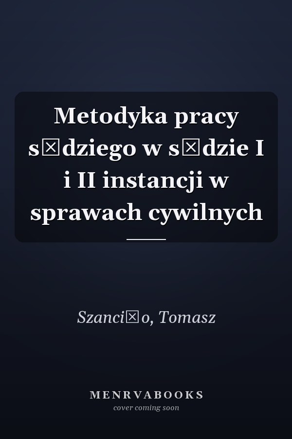 Metodyka pracy sędziego w sądzie I i II instancji w sprawach cywilnych
