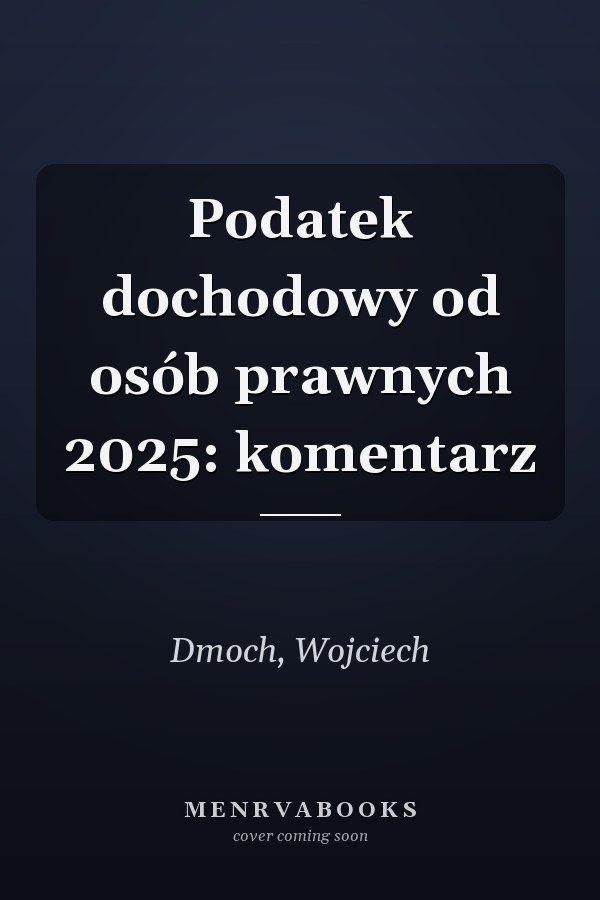 Podatek dochodowy od osób prawnych 2025: komentarz