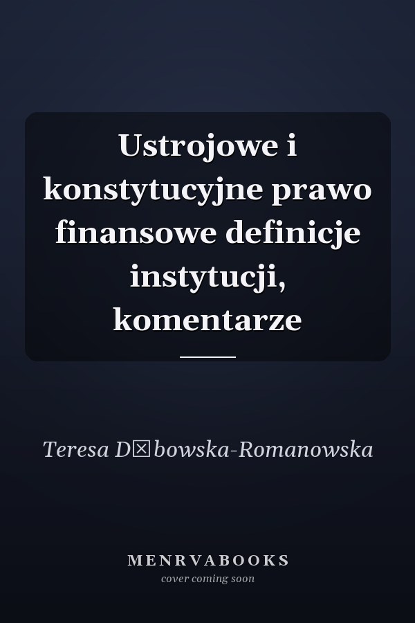 Ustrojowe i konstytucyjne prawo finansowe definicje instytucji, komentarze