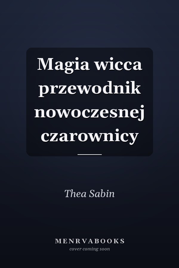 Magia wicca przewodnik nowoczesnej czarownicy