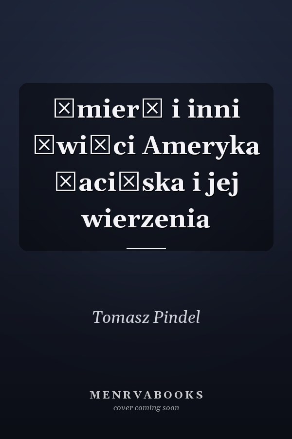 Śmierć i inni święci Ameryka Łacińska i jej wierzenia
