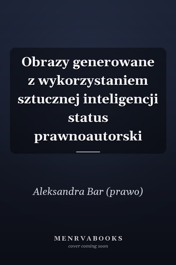 Obrazy generowane z wykorzystaniem sztucznej inteligencji status prawnoautorski