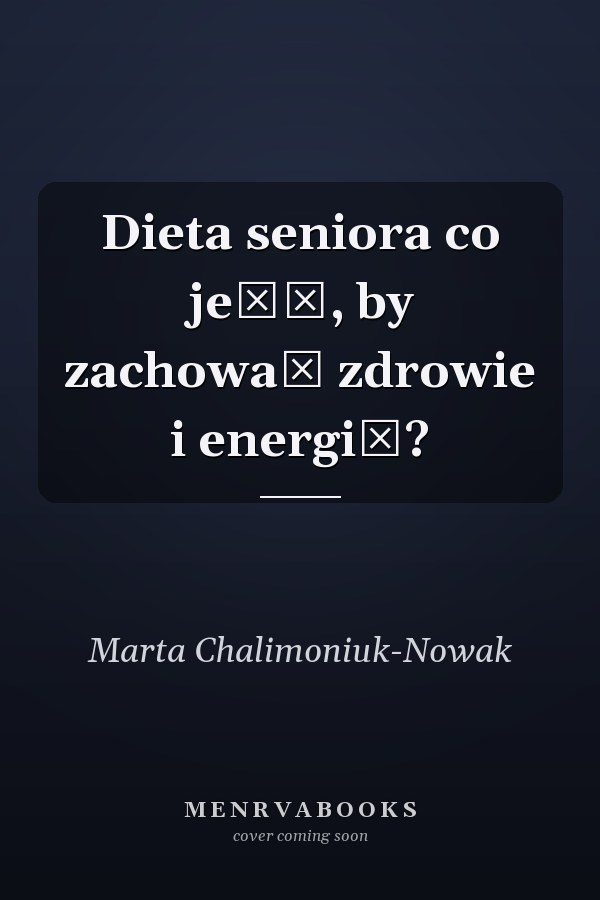 Dieta seniora co jeść, by zachować zdrowie i energię?