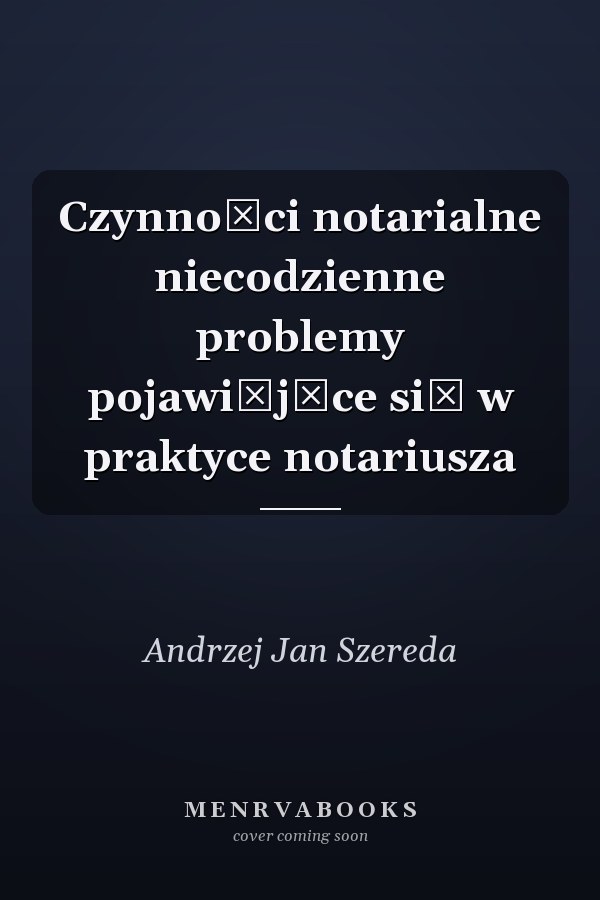 Czynności notarialne niecodzienne problemy pojawiąjące się w praktyce notariusza
