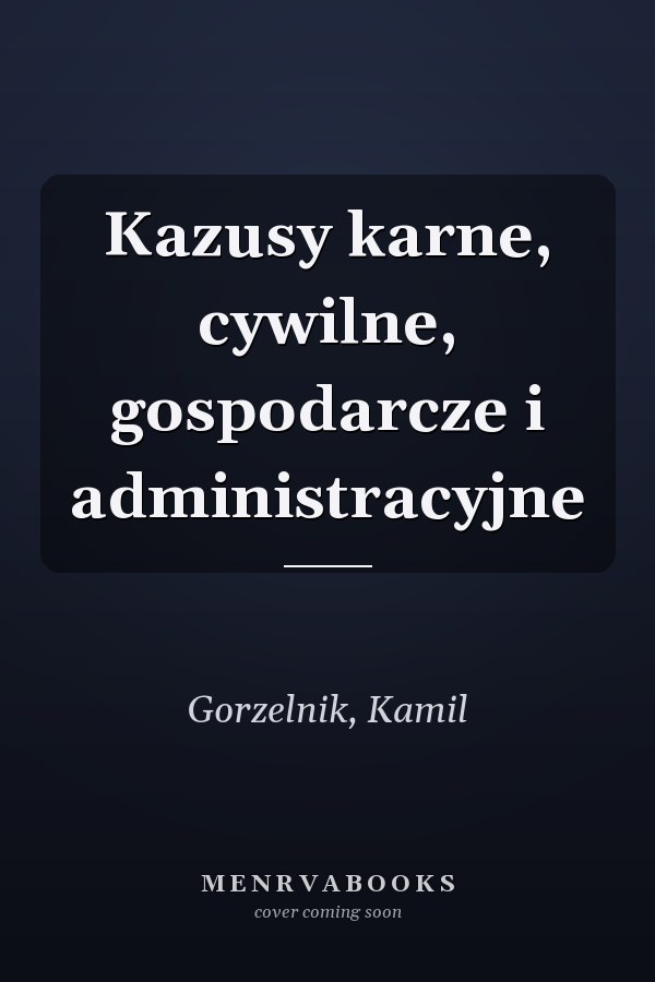 Kazusy karne, cywilne, gospodarcze i administracyjne