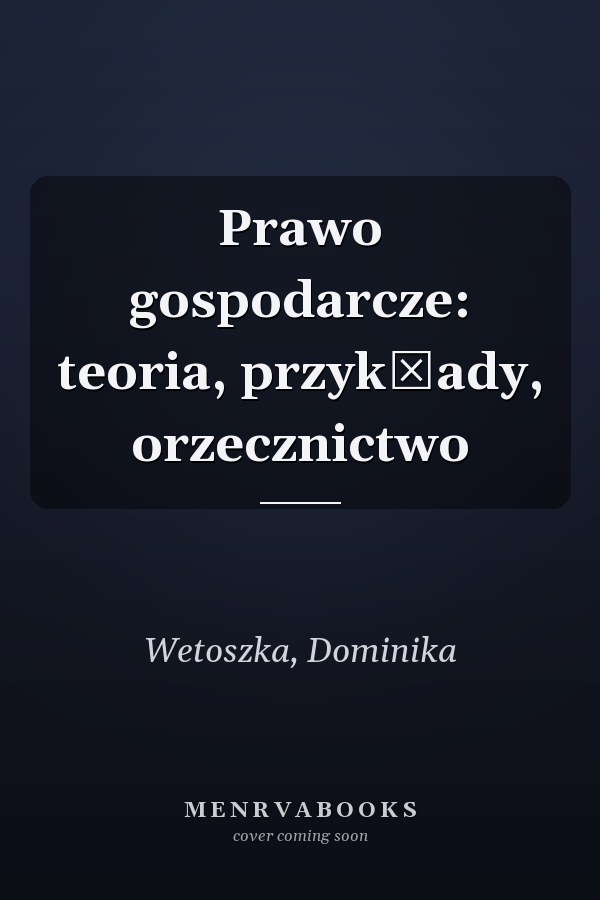 Prawo gospodarcze: teoria, przykłady, orzecznictwo