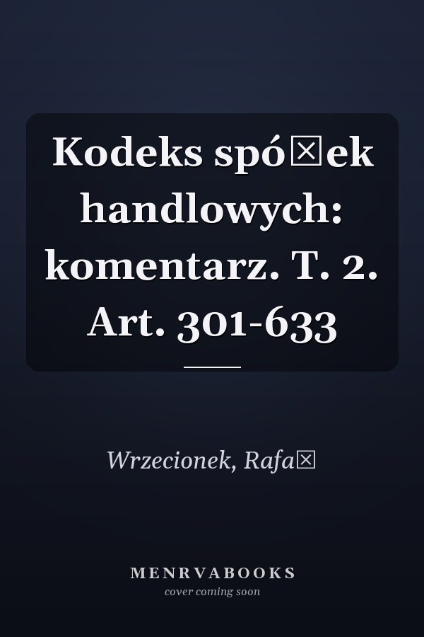 Kodeks spółek handlowych: komentarz. T. 2. Art. 301-633