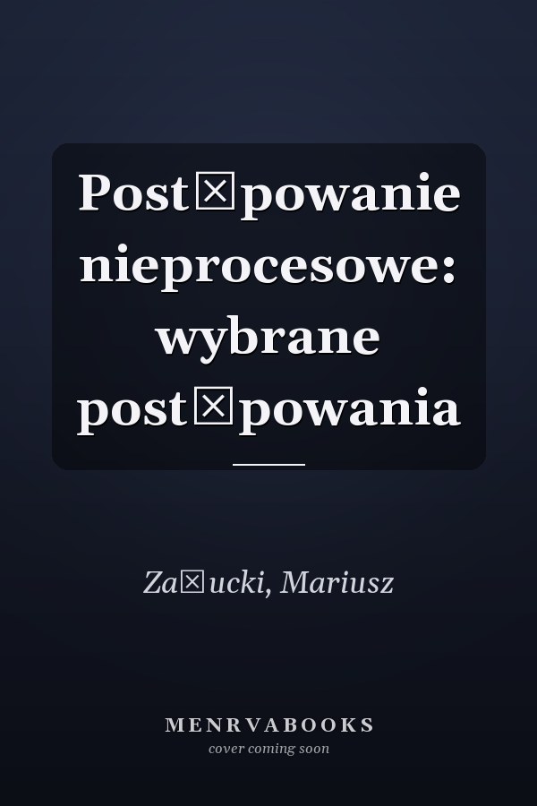 Postępowanie nieprocesowe: wybrane postępowania
