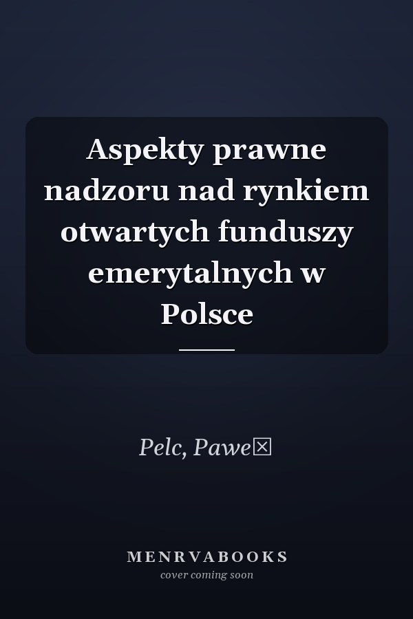 Aspekty prawne nadzoru nad rynkiem otwartych funduszy emerytalnych w Polsce