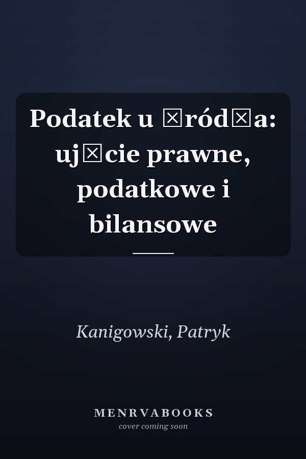 Podatek u źródła: ujęcie prawne, podatkowe i bilansowe