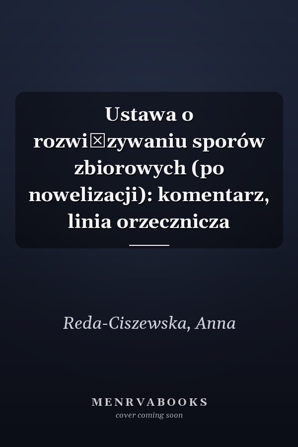 Ustawa o rozwiązywaniu sporów zbiorowych (po nowelizacji): komentarz, linia orzecznicza