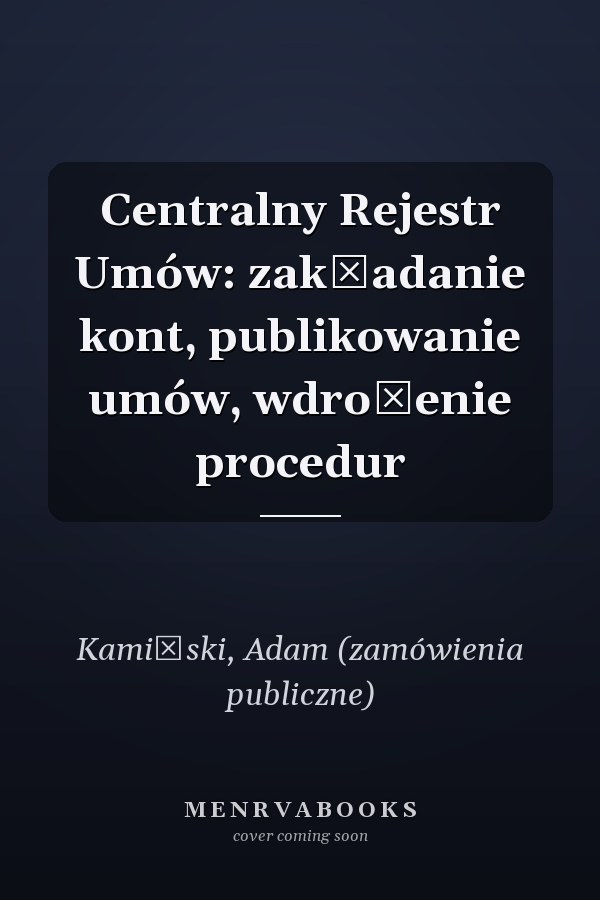 Centralny Rejestr Umów: zakładanie kont, publikowanie umów, wdrożenie procedur