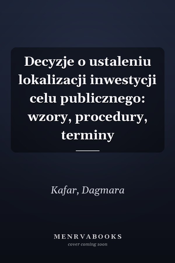 Decyzje o ustaleniu lokalizacji inwestycji celu publicznego: wzory, procedury, terminy