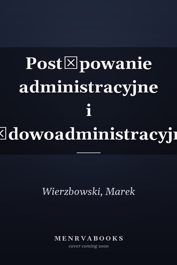 Postępowanie administracyjne i sądowoadministracyjne