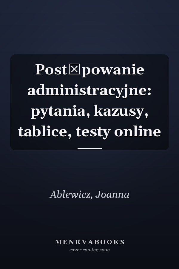 Postępowanie administracyjne: pytania, kazusy, tablice, testy online