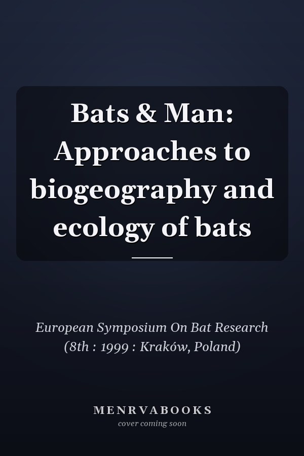 Bats & Man: Approaches to biogeography and ecology of bats