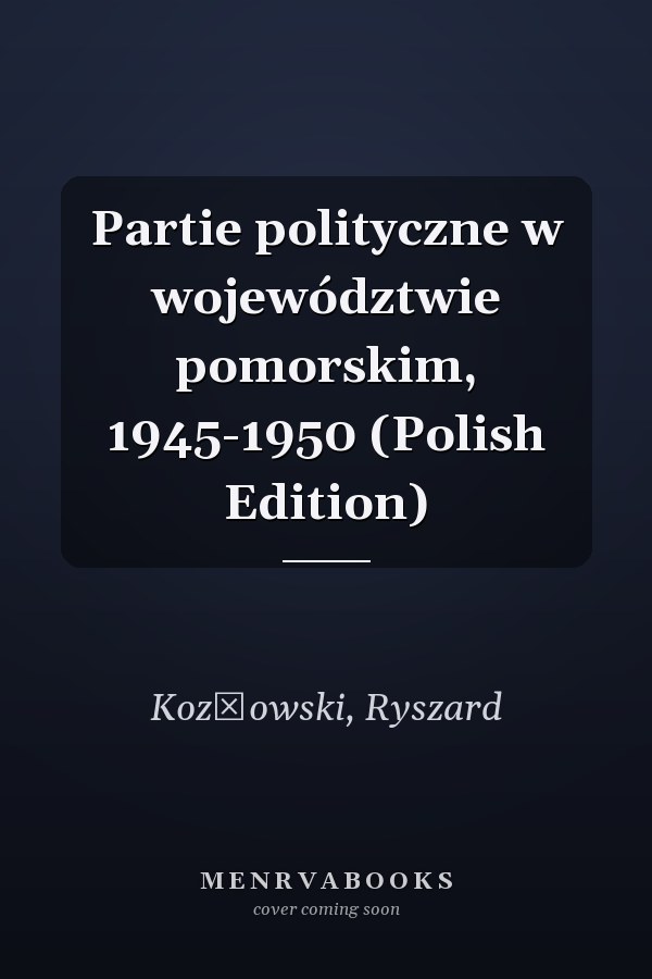 Partie polityczne w województwie pomorskim, 1945-1950 (Polish Edition)