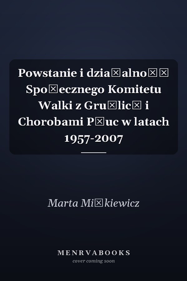 Powstanie i działalność Społecznego Komitetu Walki z Gruźlicą i Chorobami Płuc w latach 1957-2007
