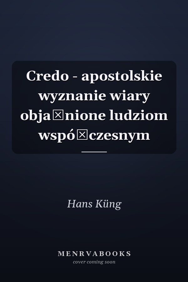Credo - apostolskie wyznanie wiary objaśnione ludziom współczesnym