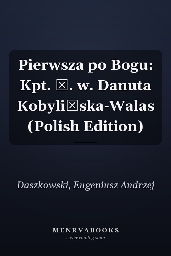 Pierwsza po Bogu: Kpt. ż. w. Danuta Kobylińska-Walas (Polish Edition)