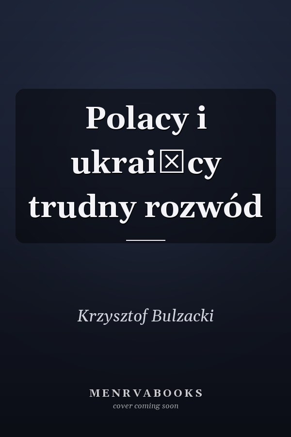 Polacy i ukraińcy trudny rozwód