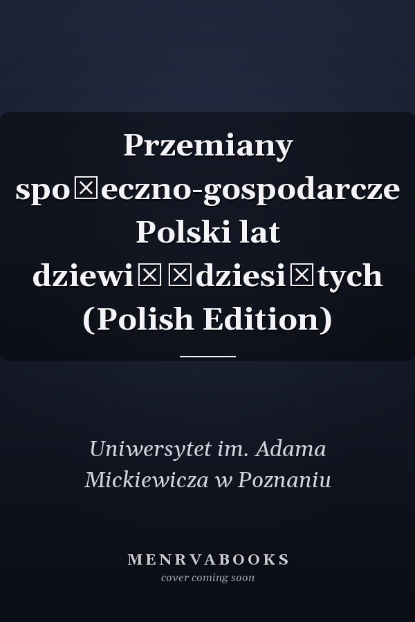 Przemiany społeczno-gospodarcze Polski lat dziewięćdziesiątych (Polish Edition)