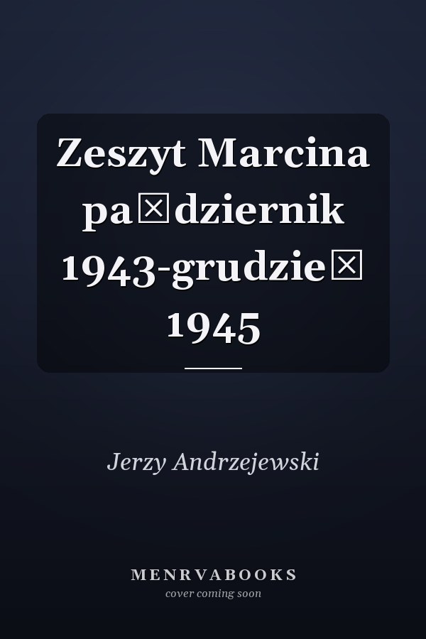 Zeszyt Marcina październik 1943-grudzień 1945