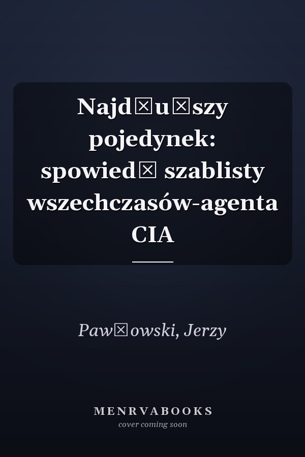Najdłuższy pojedynek: spowiedź szablisty wszechczasów-agenta CIA